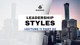 Lecture 11 Part 02 quotLeadership Stylesquot quotCoercive Transactional Transformational and LaissezFairequot [upl. by Potash]