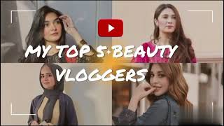 Top 5 BEAUTY VLOGGERS of PakistanMy favourite beauty vloggersbeautify333 [upl. by Annam117]