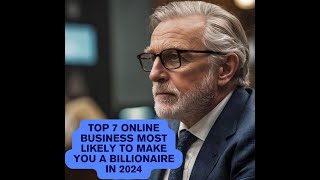 Top 7 Online Businesses that can MOST Likely make YOU a BILLIONAIRE in 2024 [upl. by Merrell]