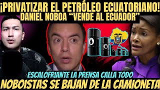 TERRIBLE Daniel Noboa ¡Quiere PRIVATIZAR el Petróleo de los Ecuatorianos Noboistas se arrepienten [upl. by Porush571]