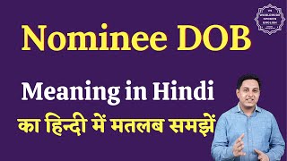 Nominee dob meaning in Hindi  Nominee dob ka matlab kya hota hai  English to hindi [upl. by Arnulfo]