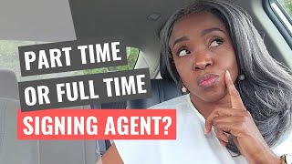 Should You Be a Part Time or Full Time Signing Agent [upl. by Lednem]