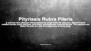 Medical vocabulary What does Pityriasis Rubra Pilaris mean [upl. by Fulbert]