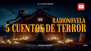 Radionovela 5 Cuentos de TERROR by La Hotfish Company especial halloween [upl. by Aicilaanna21]