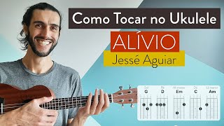 ALÍVIO do Jessé Aguiar  como tocar no ukulele com cifra simplificada [upl. by Ellekim325]