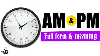 AM and PM explained  What do AM and PM stand for  AM and PM full form  Meaning of AM and PM [upl. by Ikim]