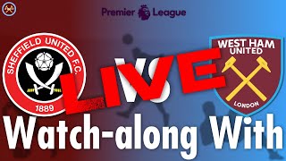 Sheffield United 11 West Ham United Live WatchAlong With  Premier League  JP WHU TV [upl. by Ocir776]