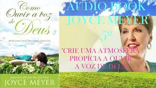 ÁUDIO BOOK JOYCE MEYER 5º quotCRIE UMA ATMOSFERA PROPíCIA A OUVIR A VOZ DE DEUSquot [upl. by Gnuj655]