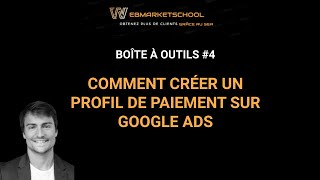 Boite à outils  Google Ads 4  Comment créer un profil de Paiement [upl. by Choong66]