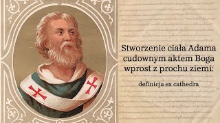 Stworzenie Ciała Adama z Ziemi Jest Prawdą Wiary Ex Cathedra [upl. by Ahsimin176]