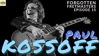 Forgotten Fretmasters 15  Paul Kossoff [upl. by Lachlan]