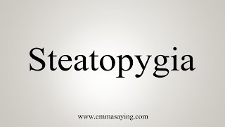 How To Say Steatopygia [upl. by Bohner919]