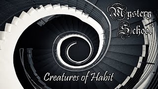 Mystery School Lesson 76 Creatures of Habit [upl. by Teece413]