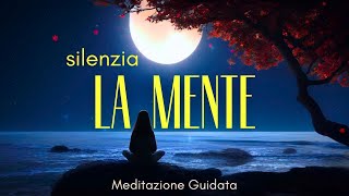 Silenzia la Mente e i Pensieri  Meditazione Guidata [upl. by Yrelav]