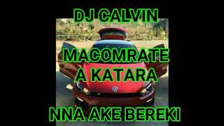 DJ CALVIN  NNA A KE BEREKI X MACOMRATE A KATARA [upl. by Annalise]