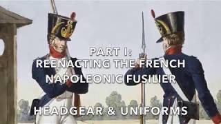 Reenacting The French Napoleonic Fusilier Part I Headgear amp Uniforms [upl. by Hau]