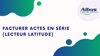 Facturer des actes en série pour CSI Latitude [upl. by Mercorr]