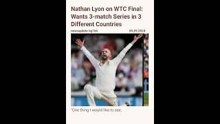 Nathan Lyon on WTC Final Wants 3match Series in 3 Different CountriesNathan Lyon [upl. by Evalyn36]