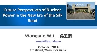 Prof Dr Wangsuo Wu – Future Perspectives of Nuclear Power in the New Era of the Silk Road [upl. by Cook]