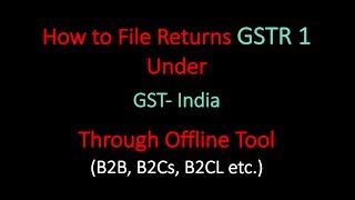 GST How to file Return GSTR1 Through Offline Tool for B2B B2CS B2CL [upl. by Barbabra207]