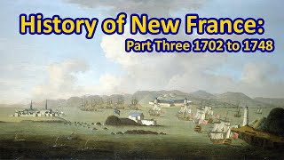 History of New France Part Three 1702 to 1748 [upl. by Agni]