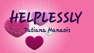 Helplessly Tatiana Manaois Lyrics Cal Lyrics lyrics musician music musica [upl. by Africa]