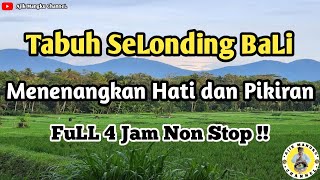 Tabuh Selonding Bali  Menenangkan Hati dan Pikiran  FuLL 4 Jam Non Stop [upl. by Haonam614]