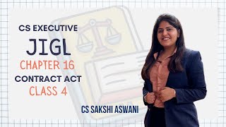 CS Executive  JIGL  Contract Act  Chapter 16  Class 4  By CS Sakshi Aswani [upl. by Sert456]