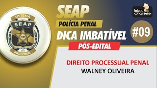 Dica SEAP 09  Processo Penal  Walney Oliveira [upl. by Allenod62]