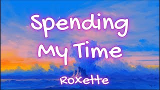 Roxette  Spending My Time  Lyrics [upl. by Nelly431]