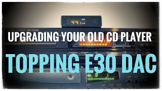 Upgrading Your Old CD Player with a Topping E30 DAC [upl. by Animsay]