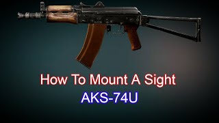 How to Mount A Sight On A AKS74U  Escape From Tarkov [upl. by Alodi]