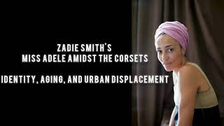 Miss Adele Amidst the Corsets  Zadie Smith  Identity Aging and Urban Displacement [upl. by Assele]