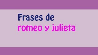 ¡¡Las mejores Frases de romeo y julieta [upl. by Adyam]