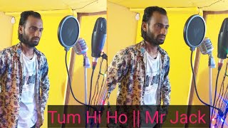 Tum Hi Ho  Arijit Singh  Cover By Mr Jack  Original singer Arijit Singh  please subscribe [upl. by Atilemrac]