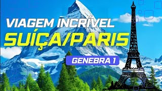 VIAGEM INCRÍVEL  SUÍÇAPARIS  Genebra 1 [upl. by Ahsiloc661]