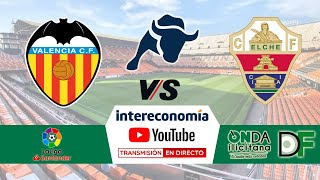 🔴DIRECTO🔴 Valencia CF  Elche CF [upl. by Ardnod788]