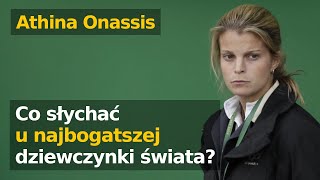 Najbogatsza dziewczynka świata  jak fortuna Onassisów wpłynęła na życie Athiny Onassis [upl. by Ennayt]