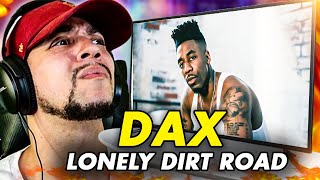 I REALLY FELT THIS ONE Dax  Dax  Lonely Dirt Road REACTION [upl. by Arolf]