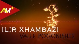 Ilir Xhambazi  Valle pogonishte Official Audio [upl. by Eerehs]