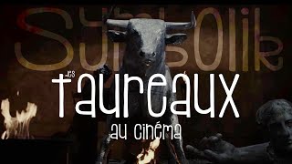 Le taureau au cinéma · Symbolik Sweetberry [upl. by Giess]