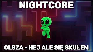 OLSZAKUMPEL  HEJ ALE SIĘ SKUŁEM  NIGHTCORE [upl. by Ambie]