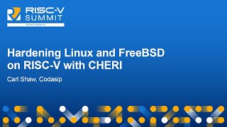 Hardening Linux and FreeBSD on RISCV with CHERI  Carl Shaw Codasip [upl. by Samala]