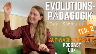 Wie Evolutionspädagogik Kindern hilft Tanja Käßmann Teil 2  Auf Wachstumskurs Podcast 007 [upl. by Einaoj]