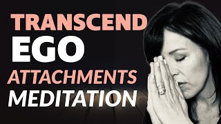 Transcend Ego Attachments Meditation Let Go Guided Meditation Lisa A Romano [upl. by Ecila]