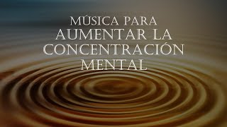 MÚSICA PARA AUMENTAR LA CONCENTRACIÓN MENTAL Y TU RENDIMIENTO [upl. by Bil]