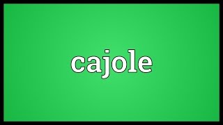 Cajole Meaning [upl. by Loy]