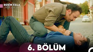 Benim Hala Umudum Var 6 Bölüm FULL HD [upl. by Hera]