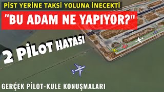 PİLOT HATALARI  TAKSİ YOLUNA İNMEK VE TAKSİ YOLUNDAN KALKMAK ÜZERE OLAN 2 PİLOT [upl. by Gardy764]