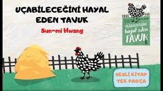 Uçabileceğini Hayal Eden Tavuk  Sunmi Hwang  Sesli Kitap Tek Parça [upl. by Yeffej221]